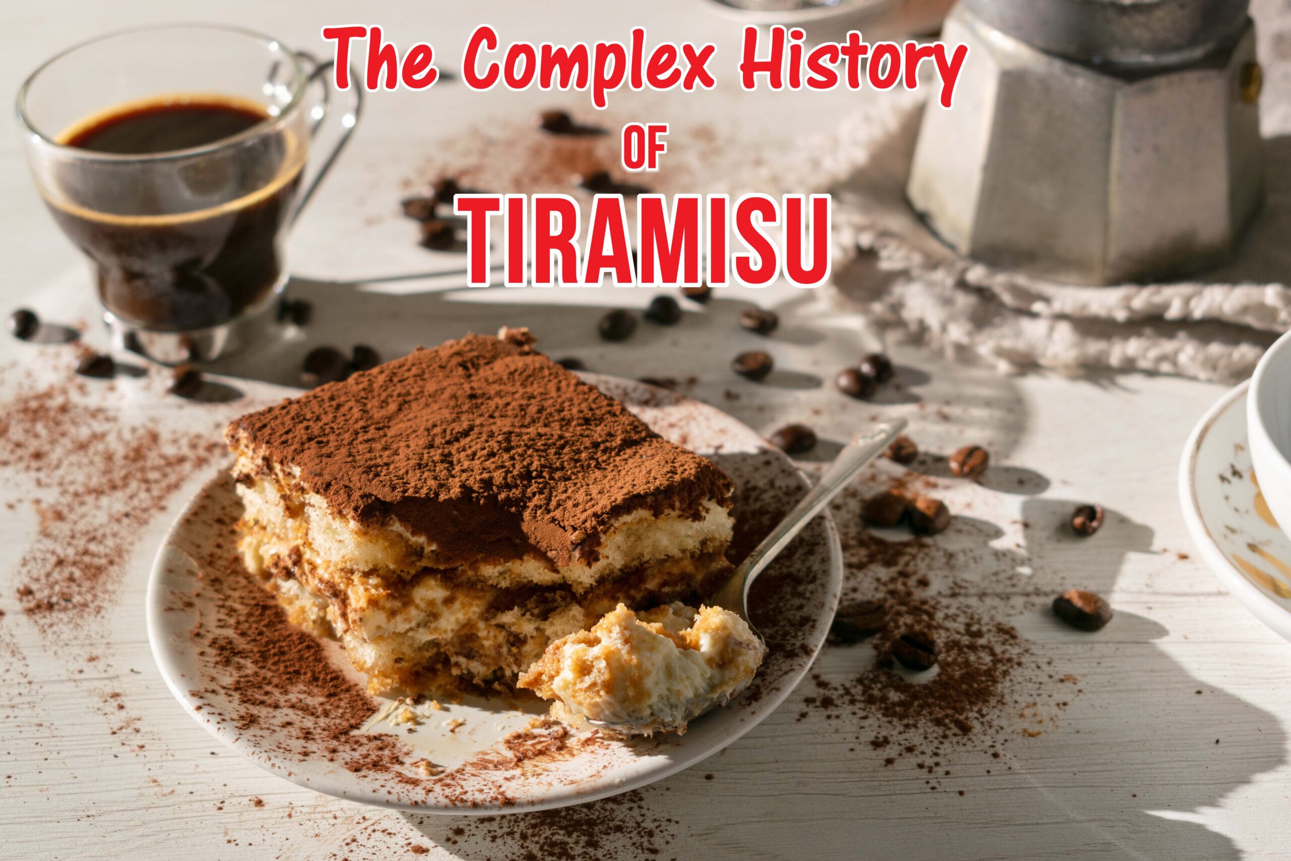 The Complex History of Tiramisu: Untangling the Legends of the Classic Italian Dessert