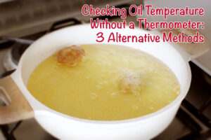 Checking Oil Temperature Without a Thermometer: 3 Alternative Methods